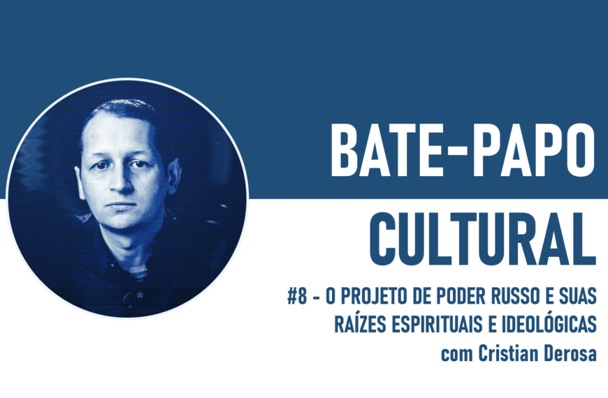BPC #8 – O Projeto de Poder Russo e suas Raízes Espirituais e Ideológicas