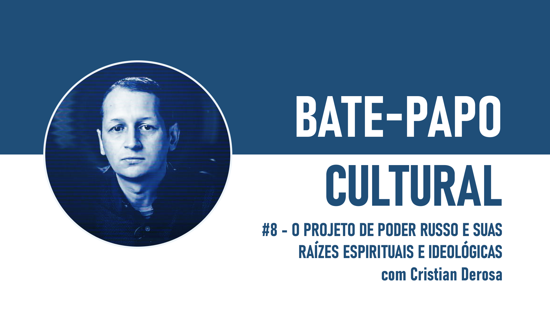 BPC #8 – O Projeto de Poder Russo e suas Raízes Espirituais e Ideológicas