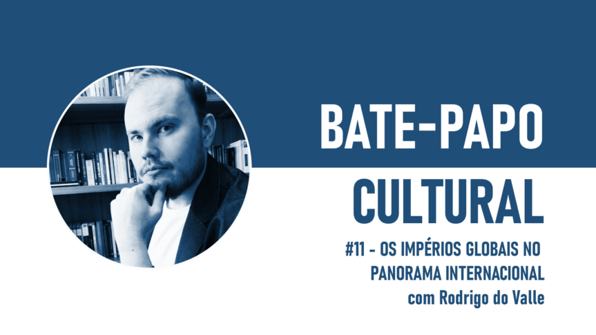 BPC #11 – Os Impérios Globais no Panorama Internacional